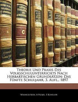 Paperback Theorie Und Praxis Des Volksschulunterrichts Nach Herbartischen Grundsatzen: Das Funfte Schuljahr, 3. Aufl., 1897 [German] Book