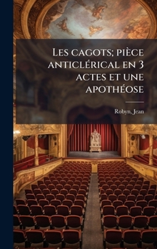 Hardcover Les cagots; pièce anticlÃ(c)rical en 3 actes et une apothÃ(c)ose [French] Book