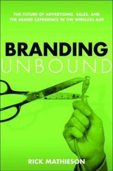 Hardcover Branding Unbound: The Future of Advertising, Sales, and the Brand Experience in the Wireless Age Book