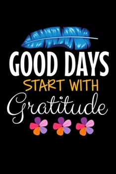 Paperback Good Days Start With Gratitude: Dot Grid Page Notebook: Positive Diary For Inspiration & Motivation Book