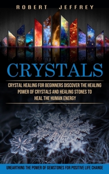 Paperback Crystals: Crystal Healing for Beginners Discover the Healing Power of Crystals and Healing Stones to Heal the Human Energy (Unea Book