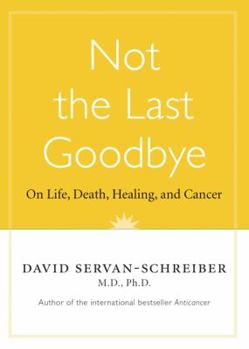 Hardcover Not The Last Goodbye: On Life,death,healing, And Cancer Book