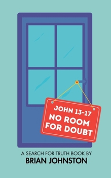 No Room for Doubt (John 13-17) (Search for Truth Bible)