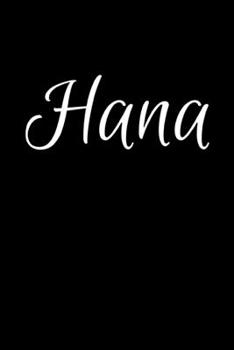 Hana: Notebook Journal for Women or Girl with the name Hana - Beautiful Elegant Bold & Personalized Gift - Perfect for Leaving Coworker Boss Teacher ... or Graduation - 6x9 Diary or A5 Notepad.