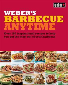 Paperback Weber's Barbecue Anytime: Over 150 Delicious Barbecue Recipes to Suit Any Occasion Book