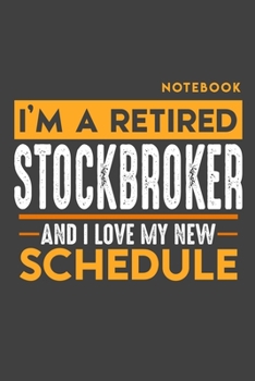 Paperback Notebook: I'm a retired STOCK BROKER and I love my new Schedule - 120 LINED Pages - 6" x 9" - Retirement Journal Book