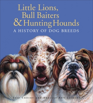 Hardcover Little Lions, Bull Baiters & Hunting Hounds: A History of Dog Breeds Book