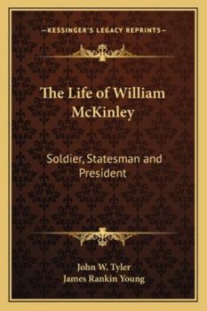 The Life Of William McKinley: Soldier, Statesman And President