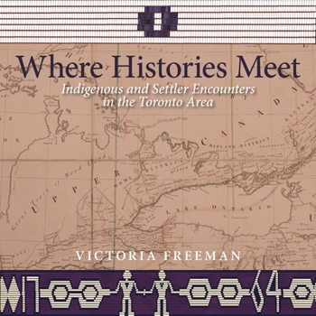 Paperback Where Histories Meet: Indigenous and Settler Encounters in the Toronto Area Book