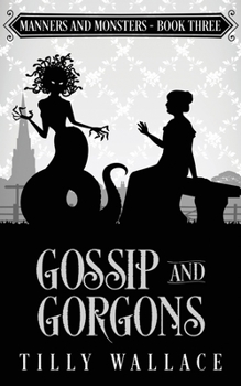 Gossip and Gorgons - Book #3 of the Manners and Monsters