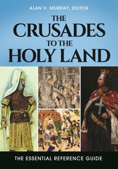 Hardcover The Crusades to the Holy Land: The Essential Reference Guide Book