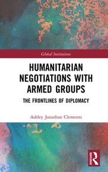 Hardcover Humanitarian Negotiations with Armed Groups: The Frontlines of Diplomacy Book