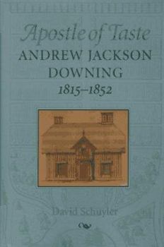 Hardcover Apostle of Taste: Andrew Jackson Downing, 1815-1852 (Creating the North American Landscape) Book