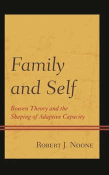 Hardcover Family and Self: Bowen Theory and the Shaping of Adaptive Capacity Book