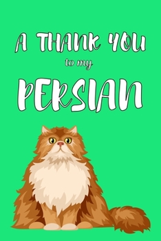 Paperback A Thank You To My Persian: Perfect Gratitude Journal For All Cat Owner To Cultivate Happiness Book