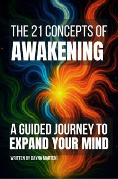 THE 21 CONCEPTS OF AWAKENING: A GUIDED JOURNEY TO EXPAND YOUR MIND