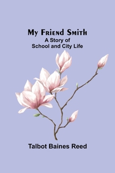 Paperback My Friend Smith: A Story of School and City Life Book