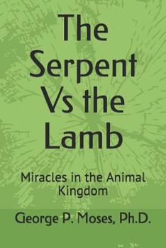 Paperback The Serpent Vs the Lamb: Miracles in the Animal Kingdom Book