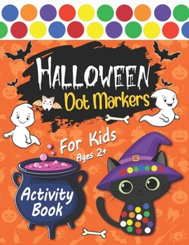 Halloween Dot Markers Activity Book for Kids ages 2+: Happy Halloween Coloring book: Great for Kids and Toddlers