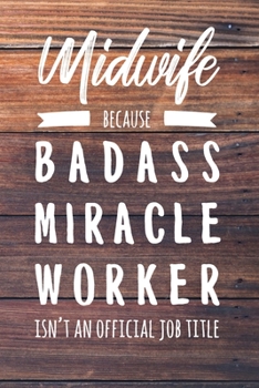 Paperback Midwife Because Badass Miracle Worker Isn't an Official Job Title: 6x9" Lined Wood Matte Cover Notebook/Journal Funny Gift Idea For Midwives, Midwifer Book