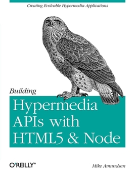 Paperback Building Hypermedia APIs with HTML5 and Node: Creating Evolvable Hypermedia Applications Book