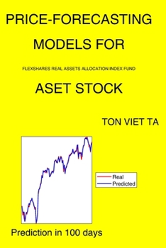 Paperback Price-Forecasting Models for Flexshares Real Assets Allocation Index Fund ASET Stock Book