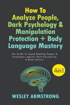 Paperback How To Analyze People, Dark Psychology & Manipulation Protection + Body Language Mastery: The Guide To Speed Reading People & Techniques Against Dark Book