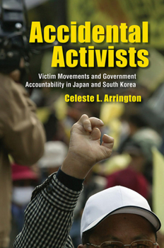 Accidental Activists: Victim Movements and Government Accountability in Japan and South Korea - Book  of the Studies of the Weatherhead East Asian Institute, Columbia University