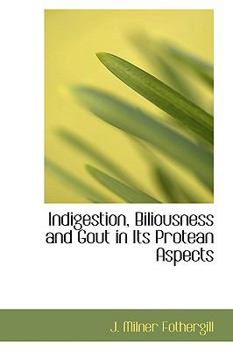 Hardcover Indigestion, Biliousness and Gout in Its Protean Aspects Book