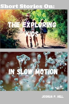 Short Stories on: The Exploring Kids in Slow Motion