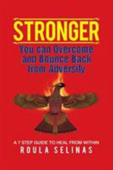Paperback Stronger: You can Overcome and Bounce Back from Adversity A 7 STEP GUIDE TO HEAL FROM WITHIN Book