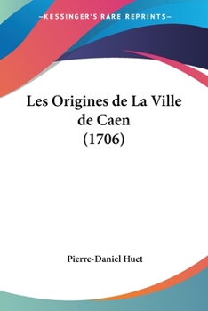 Paperback Les Origines de La Ville de Caen (1706) Book