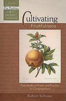 Paperback Cultivating Fruitfulness: Five Weeks of Prayer and Practice for Congregations Book