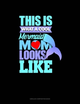 Paperback This Is What A Cool Mermaid Mom Looks Like: Unruled Composition Book