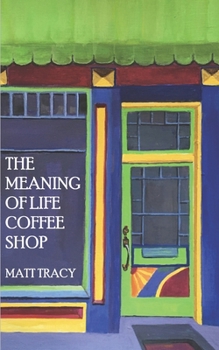 Paperback The Meaning Of Life Coffee Shop: A Book About Finding Your Way Book