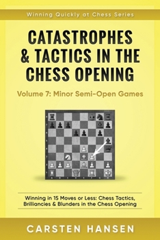 Paperback Catastrophes & Tactics in the Chess Opening - Volume 7: Semi-Open Games: Winning in 15 Moves or Less: Chess Tactics, Brilliancies & Blunders in the Ch Book
