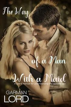 Paperback The Way of a Man With a Maid: A user's manual for understanding the opposite sex Book