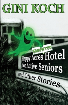 Paperback The Happy Acres Haunted Hotel for Active Seniors and Other Stories Book