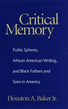 Hardcover Critical Memory: Public Spheres, African American Writing, and Black Fathers and Sons in America Book