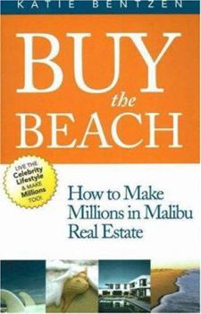 Paperback Buy the Beach: How to Make Millions in Malibu Real Estate Book