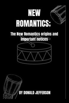 Paperback New Romantics: The New Romantics origins and important notices Book