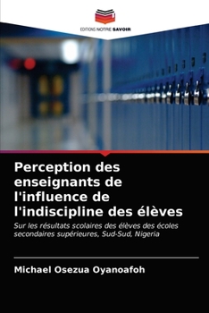 Paperback Perception des enseignants de l'influence de l'indiscipline des élèves [French] Book