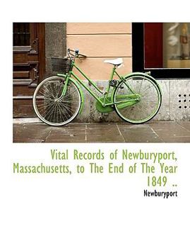 Paperback Vital Records of Newburyport, Massachusetts, to the End of the Year 1849 .. Book