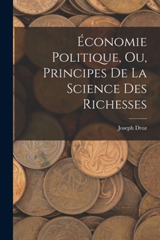 Paperback Économie Politique, ou, Principes de la Science des Richesses [French] Book