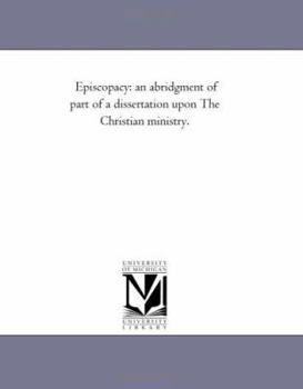 Paperback Episcopacy: an abridgment of part of a dissertation upon The Christian ministry. Book
