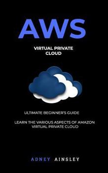 Paperback Aws: Virtual Private CLoud tutorial (VPC) for Beginners Learn various aspects Book