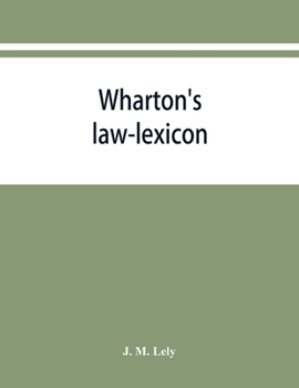 Paperback Wharton's law-lexicon: forming an epitome of the law of England; and containing full explanations of the technical terms and phrases thereof, Book