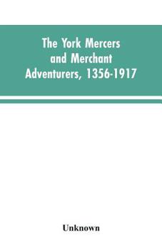 Paperback The York mercers and merchant adventurers, 1356-1917 Book