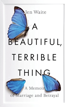 Paperback A Beautiful, Terrible Thing: A Memoir of Marriage and Betrayal Book