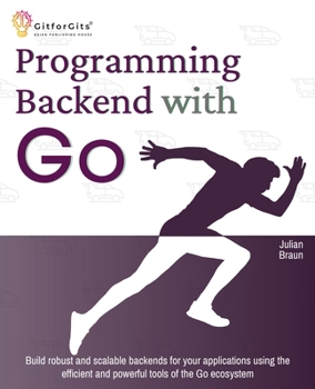 Paperback Programming Backend with Go: Build robust and scalable backends for your applications using the efficient and powerful tools of the Go ecosystem Book